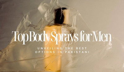 Top Body Sprays for Men: Unveiling the Best Options in Pakistan